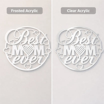 best mom ever sign in frosted acrylic and clear acrylic